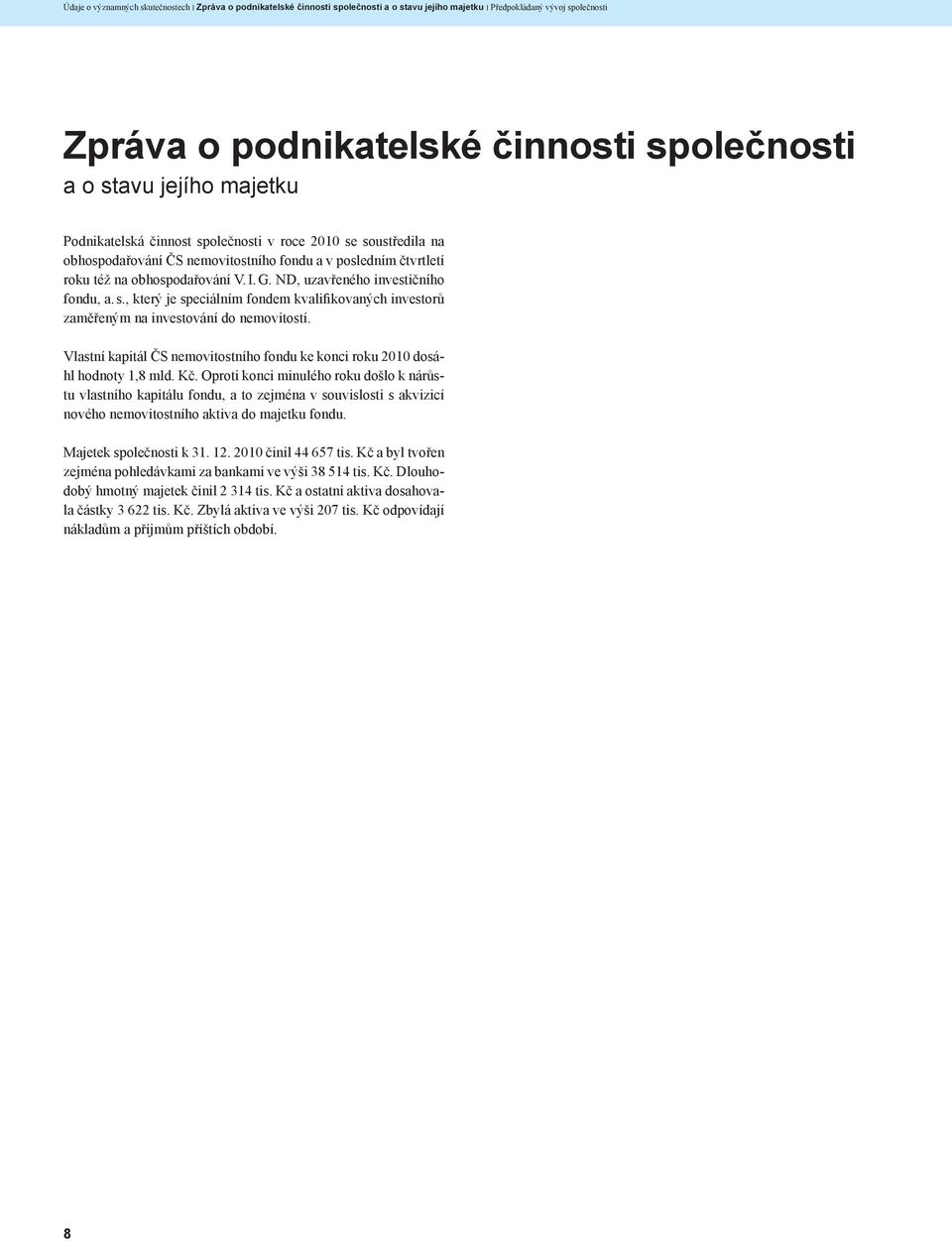 ND, uzavřeného investičního fondu, a. s., který je speciálním fondem kvalifikovaných investorů zaměřeným na investování do nemovitostí.