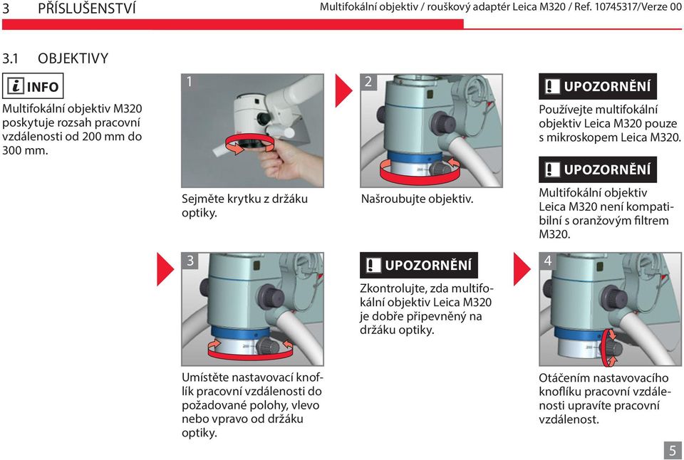 3 UPOZORNĚNÍ 4 Zkontrolujte, zda multifokální objektiv Leica M320 je dobře připevněný na držáku optiky.