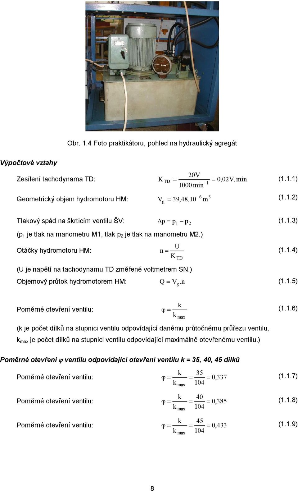 ) Objemový průtok hydromotorem HM: Q = V. n (1.