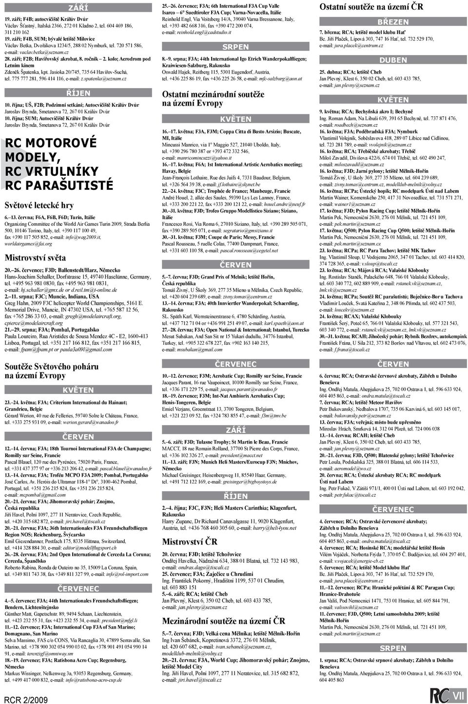 kolo; Aerodrom pod Letním kinem Zdeněk Špatenka, kpt. Jasioka 20/745, 735 64 Havířov-Suchá, tel. 775 777 281, 596 414 116, e-mail: z.spatenka@seznam.cz 10.