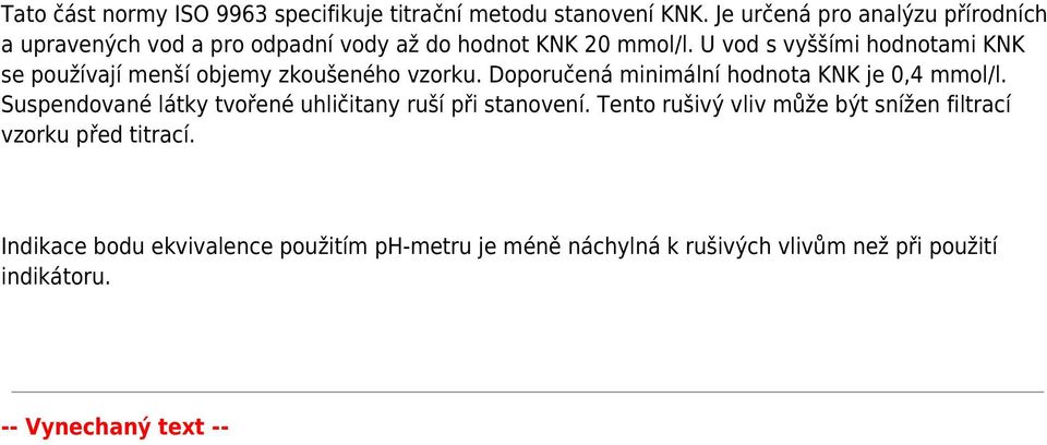 U vod s vyššími hodnotami KNK se používají menší objemy zkoušeného vzorku. Doporučená minimální hodnota KNK je 0,4 mmol/l.