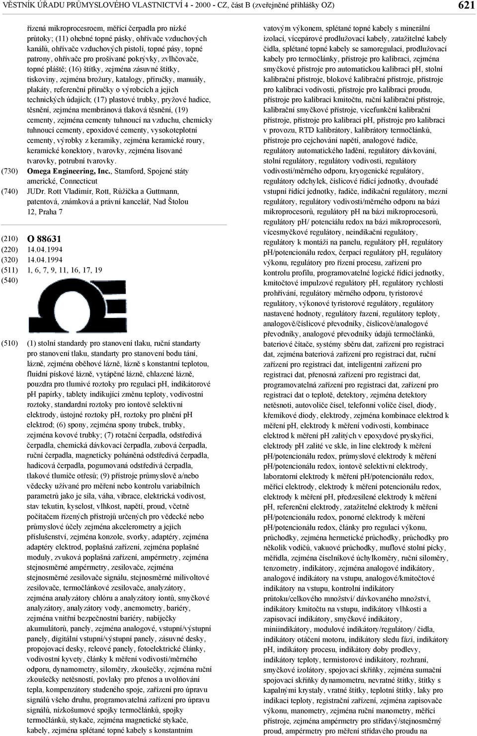 příručky, manuály, plakáty, referenční příručky o výrobcích a jejich technických údajích; (17) plastové trubky, pryžové hadice, těsnění, zejména membránová tlaková těsnění, (19) cementy, zejména