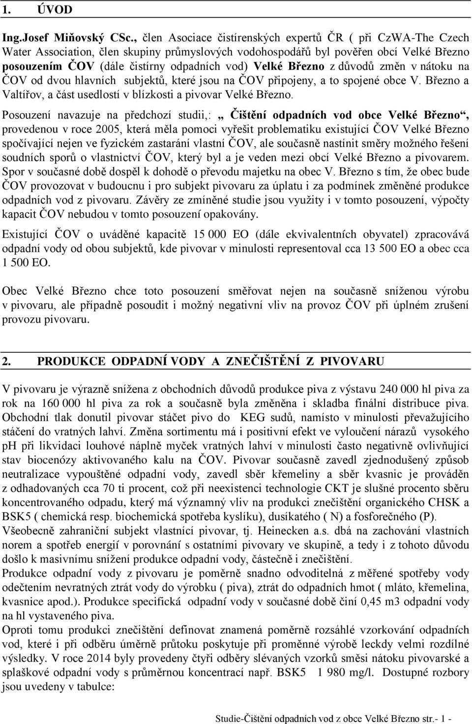 Velké Březno z důvodů změn v nátoku na ČOV od dvou hlavních subjektů, které jsou na ČOV připojeny, a to spojené obce V. Březno a Valtířov, a část usedlostí v blízkosti a pivovar Velké Březno.