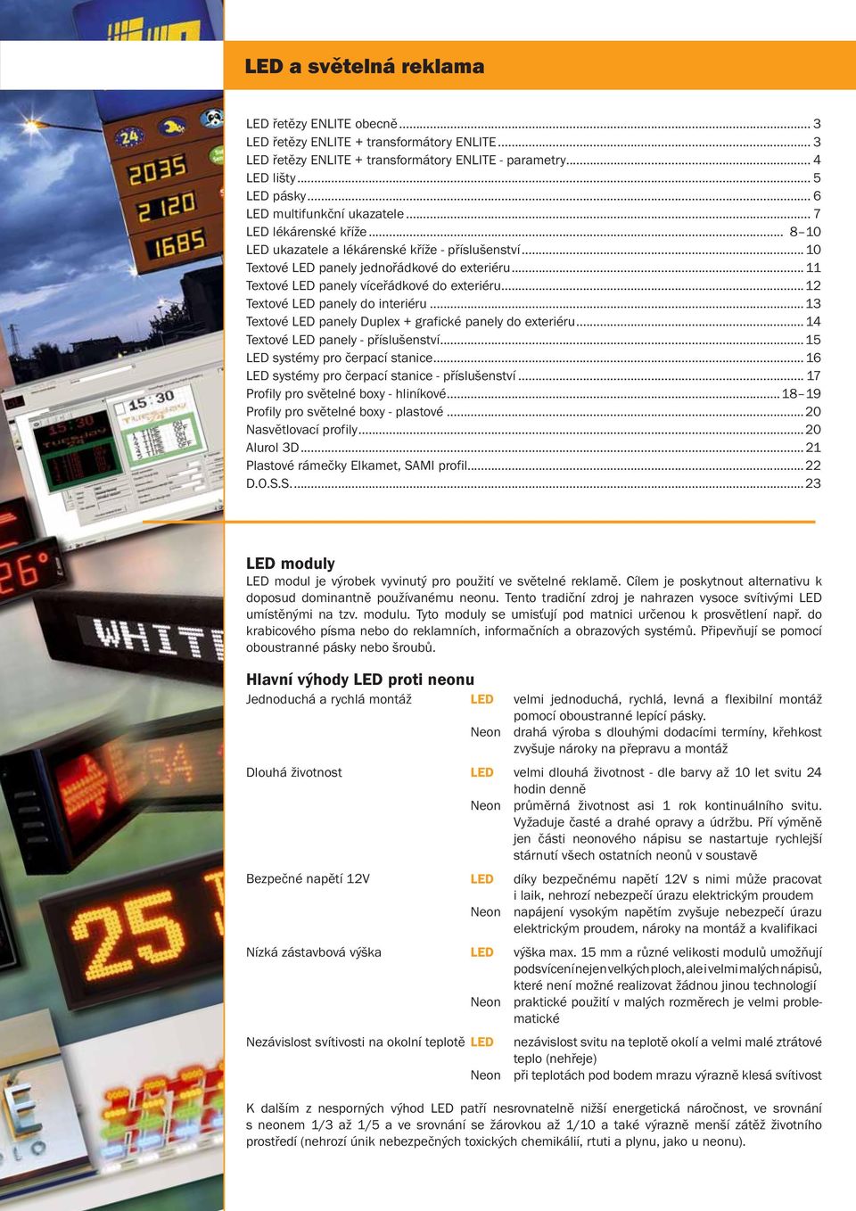 ..13 Textové panely Duplex + grafické panely do exteriéru... 14 Textové panely - příslušenství...15 systémy pro čerpací stanice... 16 systémy pro čerpací stanice - příslušenství.