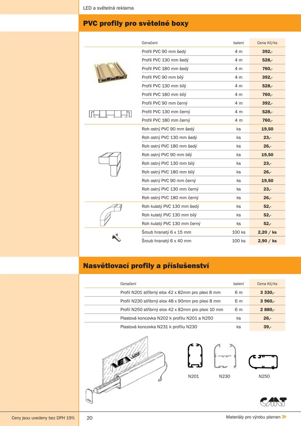 PVC 130 mm šedý ks 23,- Roh ostrý PVC 180 mm šedý ks 26,- Roh ostrý PVC 90 mm bílý ks 19,50 Roh ostrý PVC 130 mm bílý ks 23,- Roh ostrý PVC 180 mm bílý ks 26,- Roh ostrý PVC 90 mm černý ks 19,50 Roh