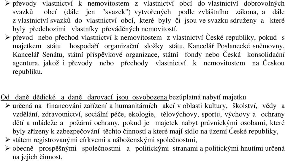 převod nebo přechod vlastnictví k nemovitostem z vlastnictví České republiky, pokud s majetkem státu hospodaří organizační složky státu, Kancelář Poslanecké sněmovny, Kancelář Senátu, státní