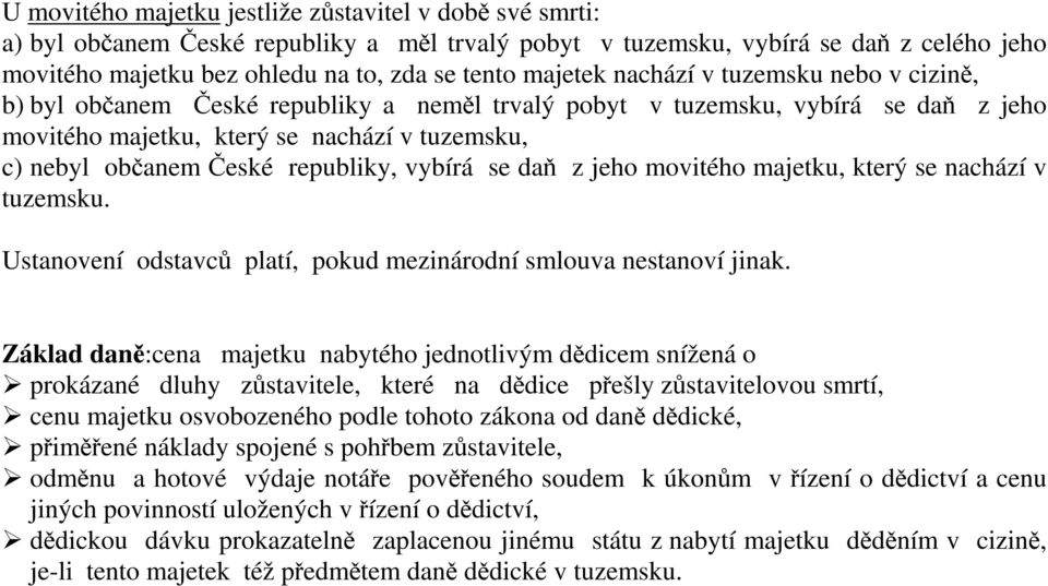 republiky, vybírá se daň z jeho movitého majetku, který se nachází v tuzemsku. Ustanovení odstavců platí, pokud mezinárodní smlouva nestanoví jinak.