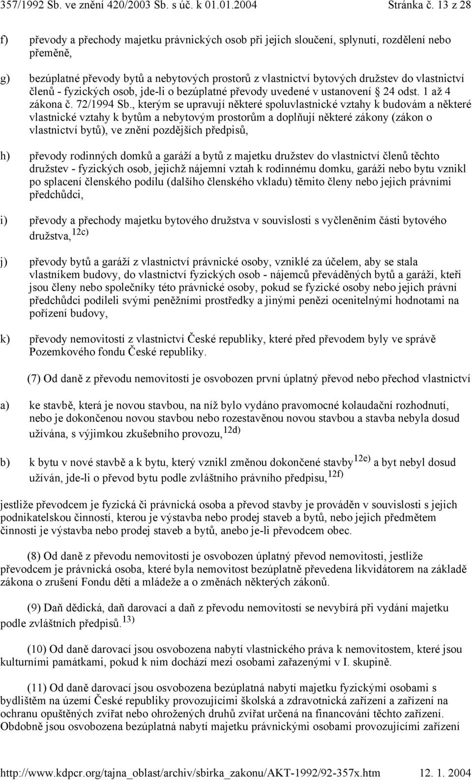 vlastnictví členů - fyzický ch osob, jde-li o bezú platné převody uvedené v ustanovení 24 odst. 1 až 4 zákona č. 72/1994 Sb.