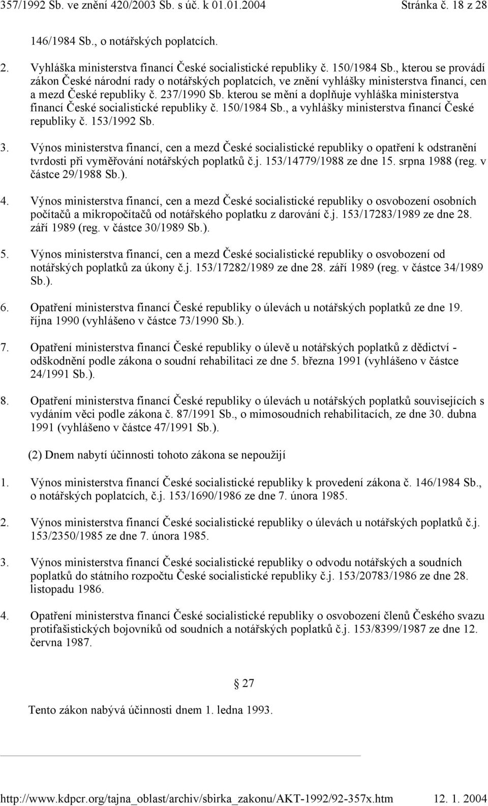 kterou se mění a doplňuje vyhláška ministerstva financí Č eské socialistické republiky č. 150/1984 Sb., a vyhlášky ministerstva financí Č eské republiky č. 153/1992 Sb. 3.