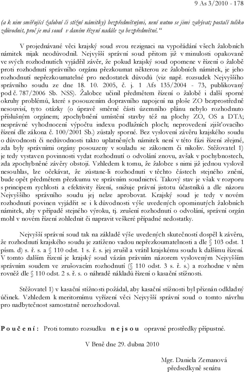 Nejvyšší správní soud přitom již v minulosti opakovaně ve svých rozhodnutích vyjádřil závěr, že pokud krajský soud opomene v řízení o žalobě proti rozhodnutí správního orgánu přezkoumat některou ze