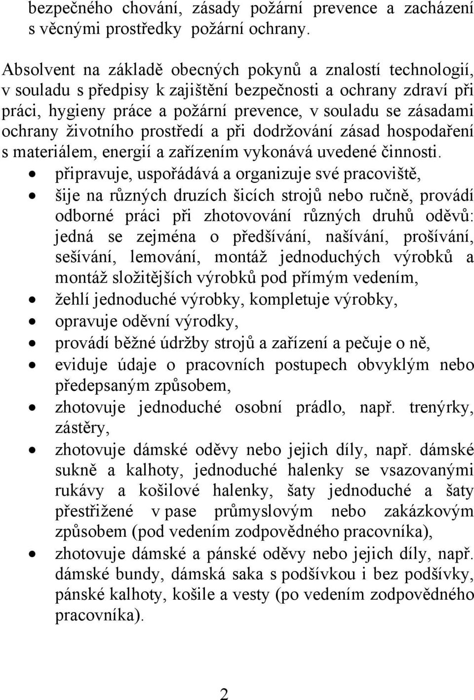 životního prostředí a při dodržování zásad hospodaření s materiálem, energií a zařízením vykonává uvedené činnosti.