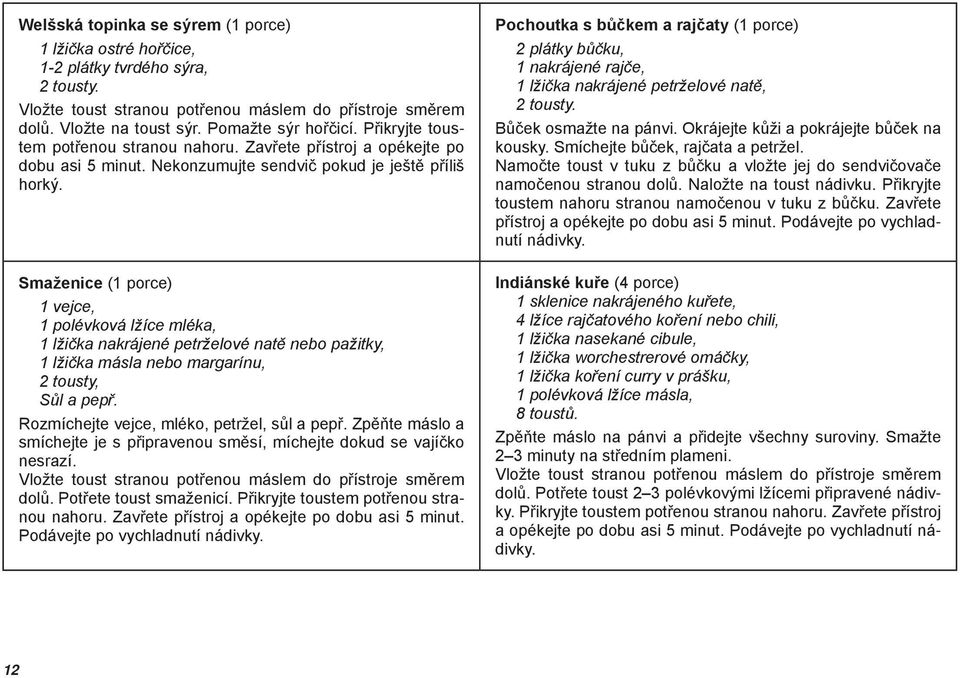 Smaženice (1 porce) 1 vejce, 1 polévková lžíce mléka, 1 lžička nakrájené petrželové natě nebo pažitky, 1 lžička másla nebo margarínu, 2 tousty, Sůl a pepř.