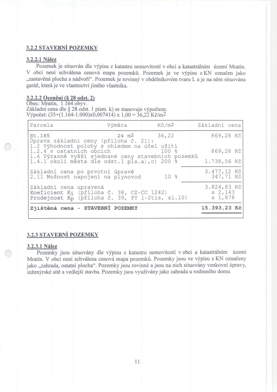 2.2 Ocen6ni (828 odst. 2) Obec: Mratfn, 1.164 obyv. Zikladni cena dle $ 28 odst. I pism. k) se stanovuje v',ipodtem. Vfpodet: (35+(l.164-1.