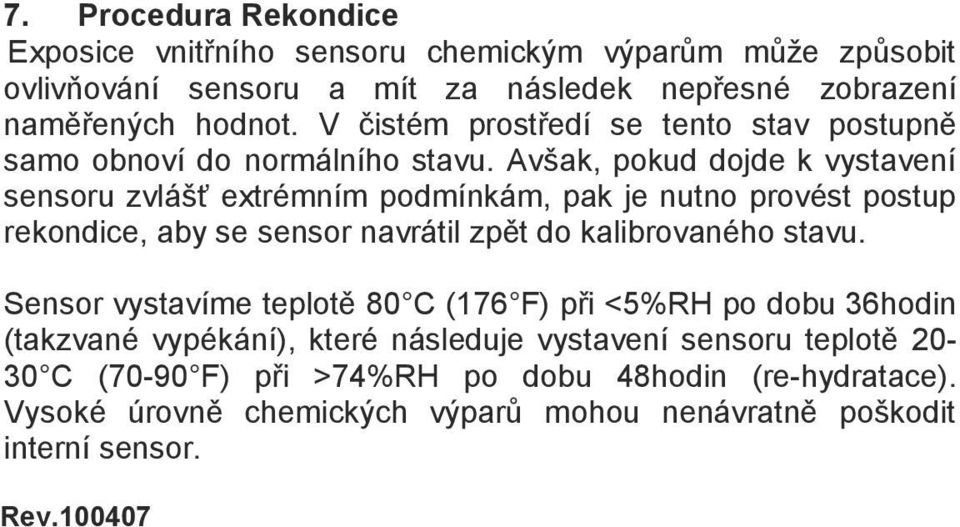 Avšak, pokud dojde k vystavení sensoru zvlášť extrémním podmínkám, pak je nutno provést postup rekondice, aby se sensor navrátil zpět do kalibrovaného stavu.