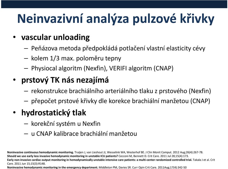 brachiální manžetou (CNAP) hydrostatický tlak korekční systém u Nexfin u CNAP kalibrace brachiální manžetou Noninvasive continuous hemodynamic monitoring.