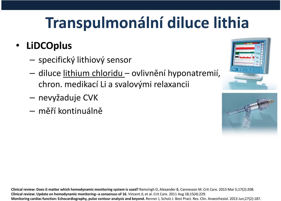 Ramsingh D, Alexander B, Cannesson M. Crit Care. 2013 Mar 5;17(2):208. Clinical review: Update on hemodynamic monitoring a consensus of 16.