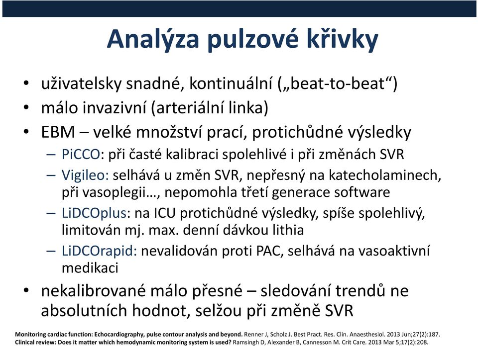 denní dávkou lithia LiDCOrapid: nevalidován proti PAC, selhává na vasoaktivní medikaci nekalibrované málo přesné sledování trendů ne absolutních hodnot, selžou při změně SVR Monitoring cardiac