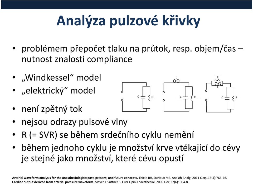 cyklu nemění během jednoho cyklu je množství krve vtékající do cévy je stejné jako množství, které cévu opustí Arterial waveform analysis for the