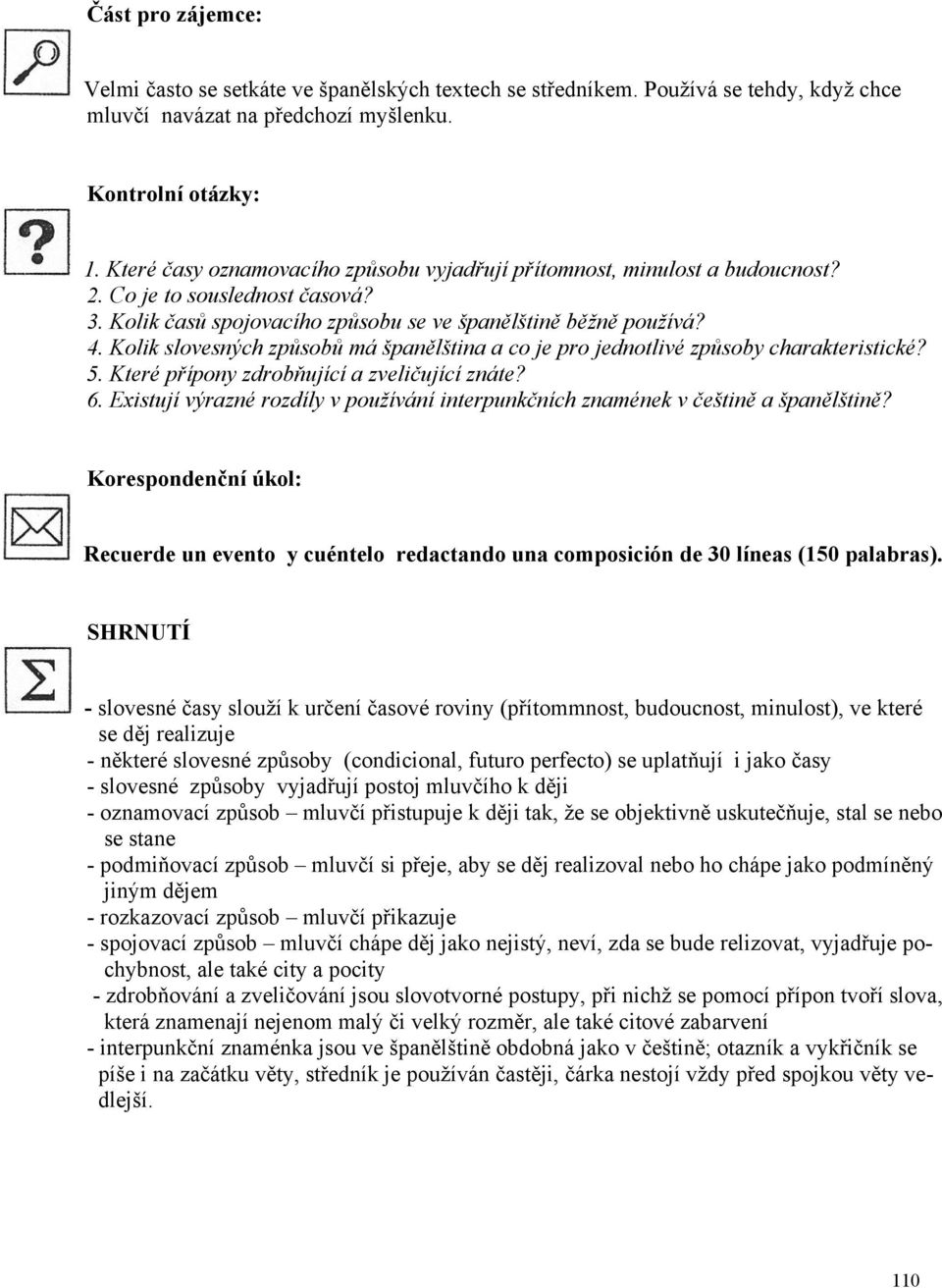 Kolik slovesných způsobů má španělština a co je pro jednotlivé způsoby charakteristické? 5. Které přípony zdrobňující a zveličující znáte? 6.