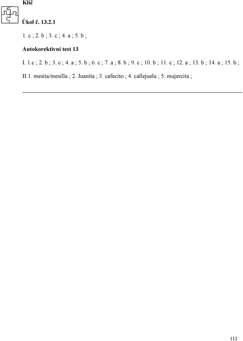 c ; 7. a ; 8. b ; 9. c ; 10. b ; 11. c ; 12. a ; 13. b ; 14. a ; 15.