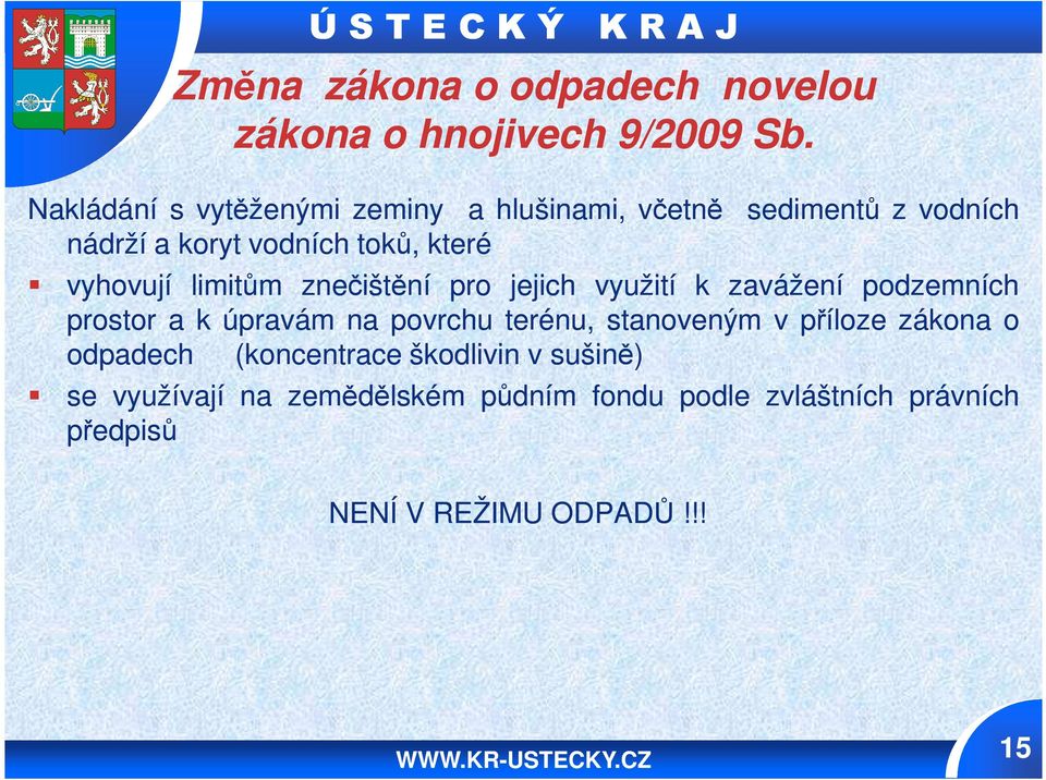 vyhovují limitům znečištění pro jejich využití k zavážení podzemních prostor a k úpravám na povrchu terénu,