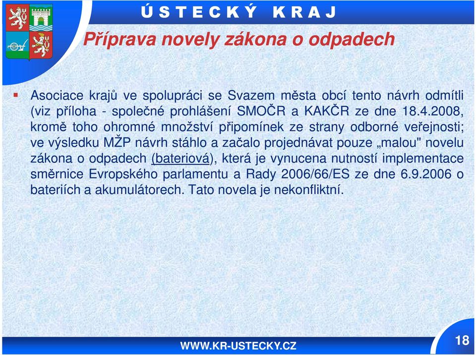 2008 2008, kromě toho ohromné množství připomínek ze strany odborné veřejnosti; ve výsledku MŽP návrh stáhlo a začalo