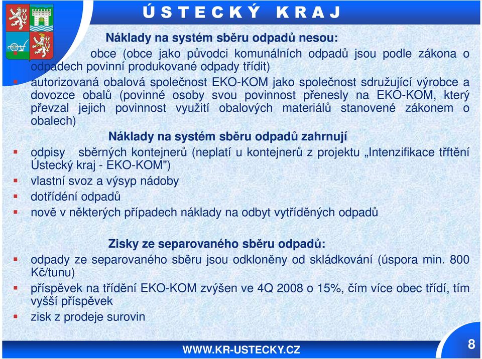 na systém sběru odpadů zahrnují odpisy sběrných kontejnerů (neplatí u kontejnerů z projektu Intenzifikace třftění Ústecký kraj - EKO-KOM") KOM") vlastní svoz a výsyp nádoby dotřídéní odpadů nově v