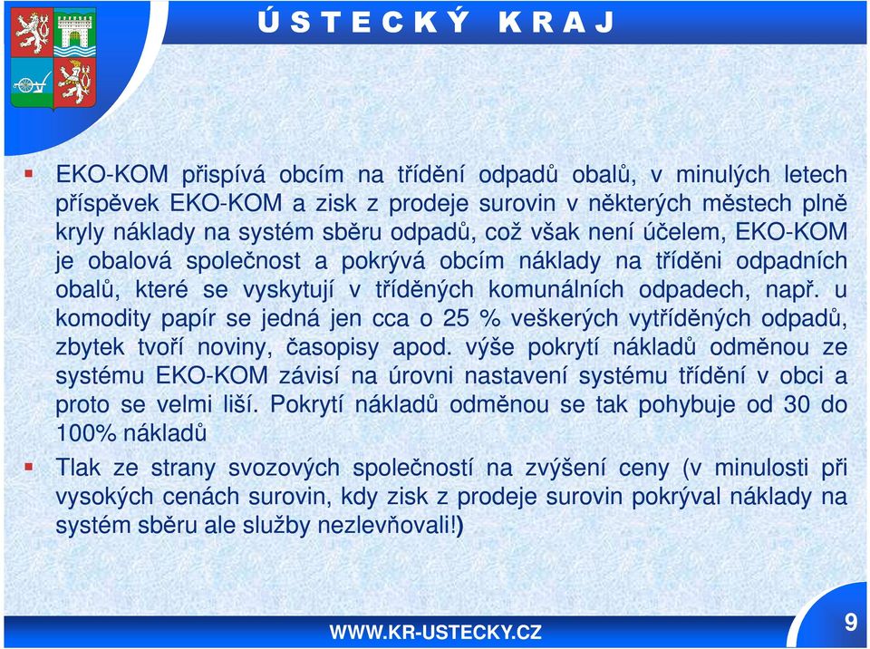 u komodity papír se jedná jen cca o 25 % veškerých vytříděných odpadů, zbytek tvoří noviny, časopisy apod.