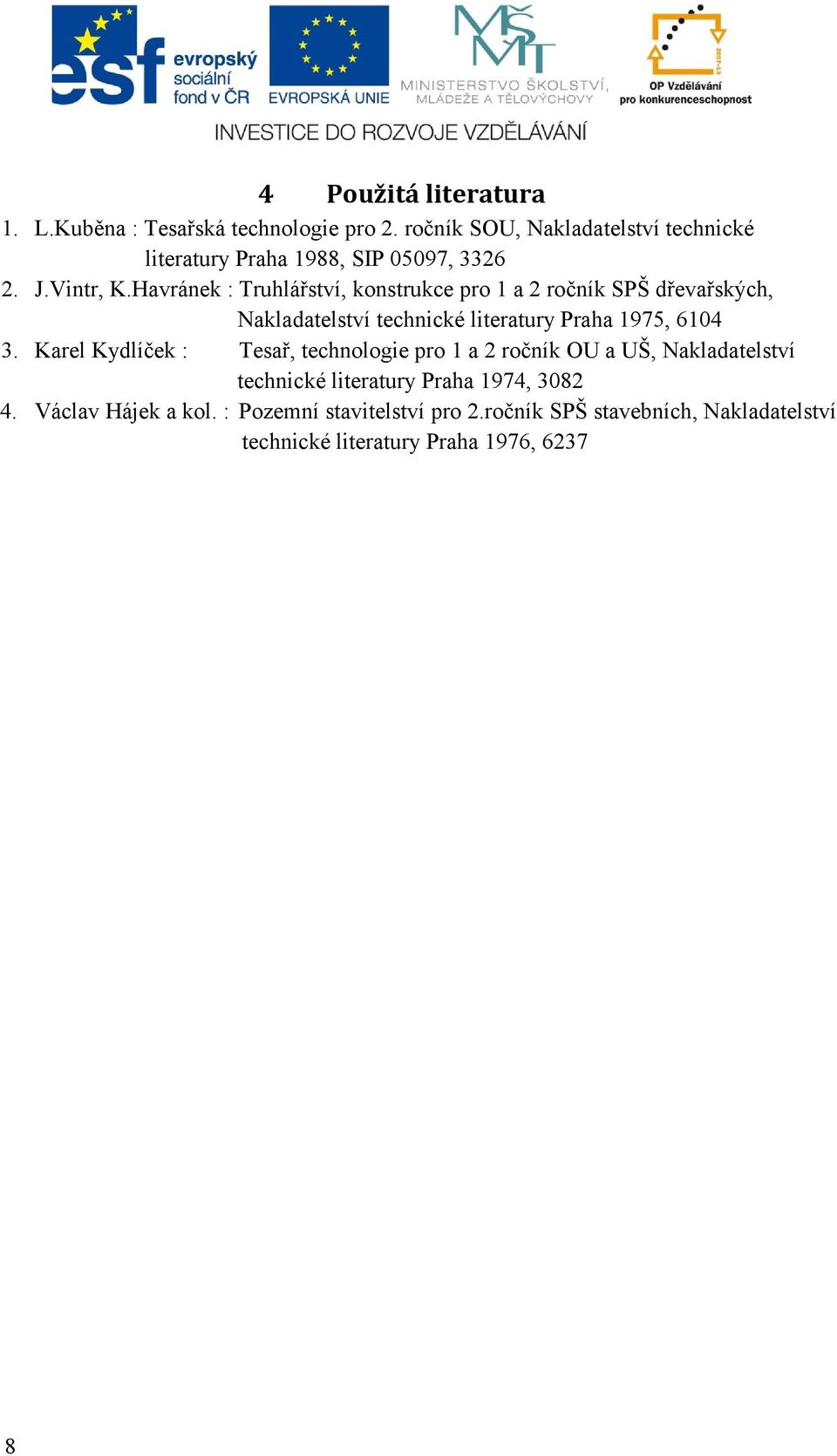 Havránek : Truhlářství, konstrukce pro 1 a 2 ročník SPŠ dřevařských, Nakladatelství technické literatury Praha 1975, 6104 3.