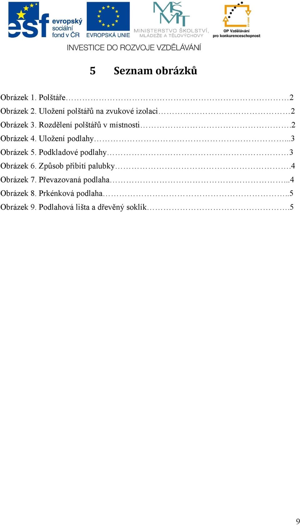 2 Obrázek 4. Uložení podlahy...3 Obrázek 5. Podkladové podlahy 3 Obrázek 6.