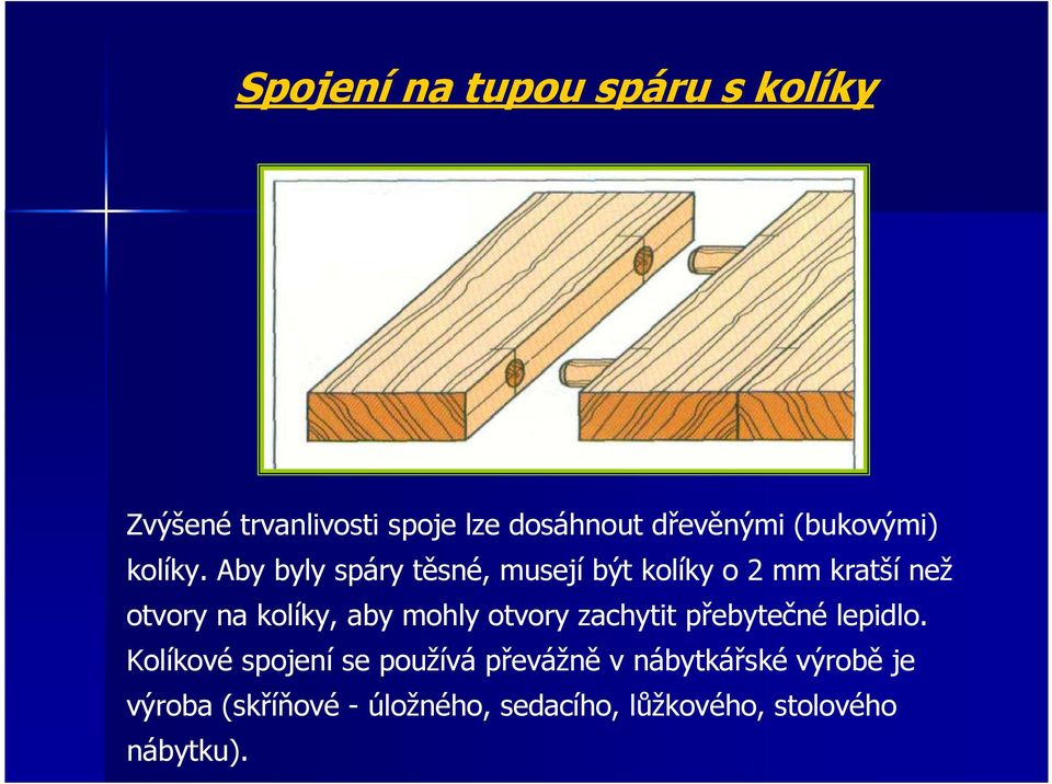 Aby byly spáry těsné, musejí být kolíky o 2 mm kratší než otvory na kolíky, aby mohly