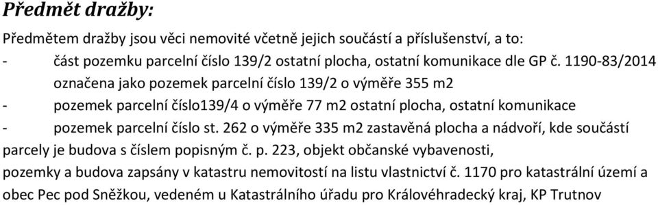 1190-83/2014 označena jako pozemek parcelní číslo 139/2 o výměře 355 m2 - pozemek parcelní číslo139/4 o výměře 77 m2 ostatní plocha, ostatní komunikace - pozemek parcelní