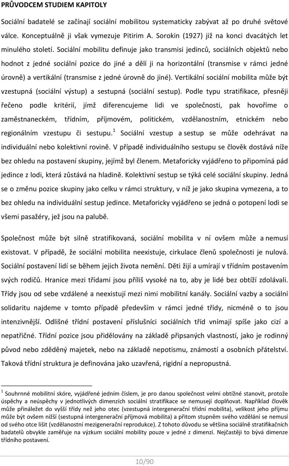 Sociální mobilitu definuje jako transmisi jedinců, sociálních objektů nebo hodnot z jedné sociální pozice do jiné a dělí ji na horizontální (transmise v rámci jedné úrovně) a vertikální (transmise z