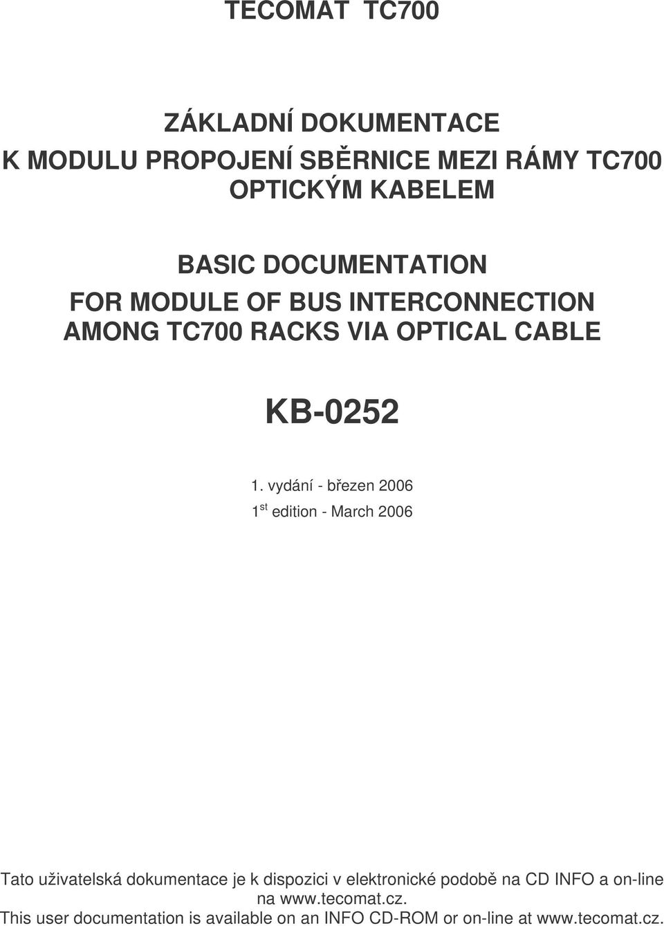 vydání - březen 2006 1 st edition - March 2006 Tato uživatelská dokumentace je k dispozici v elektronické