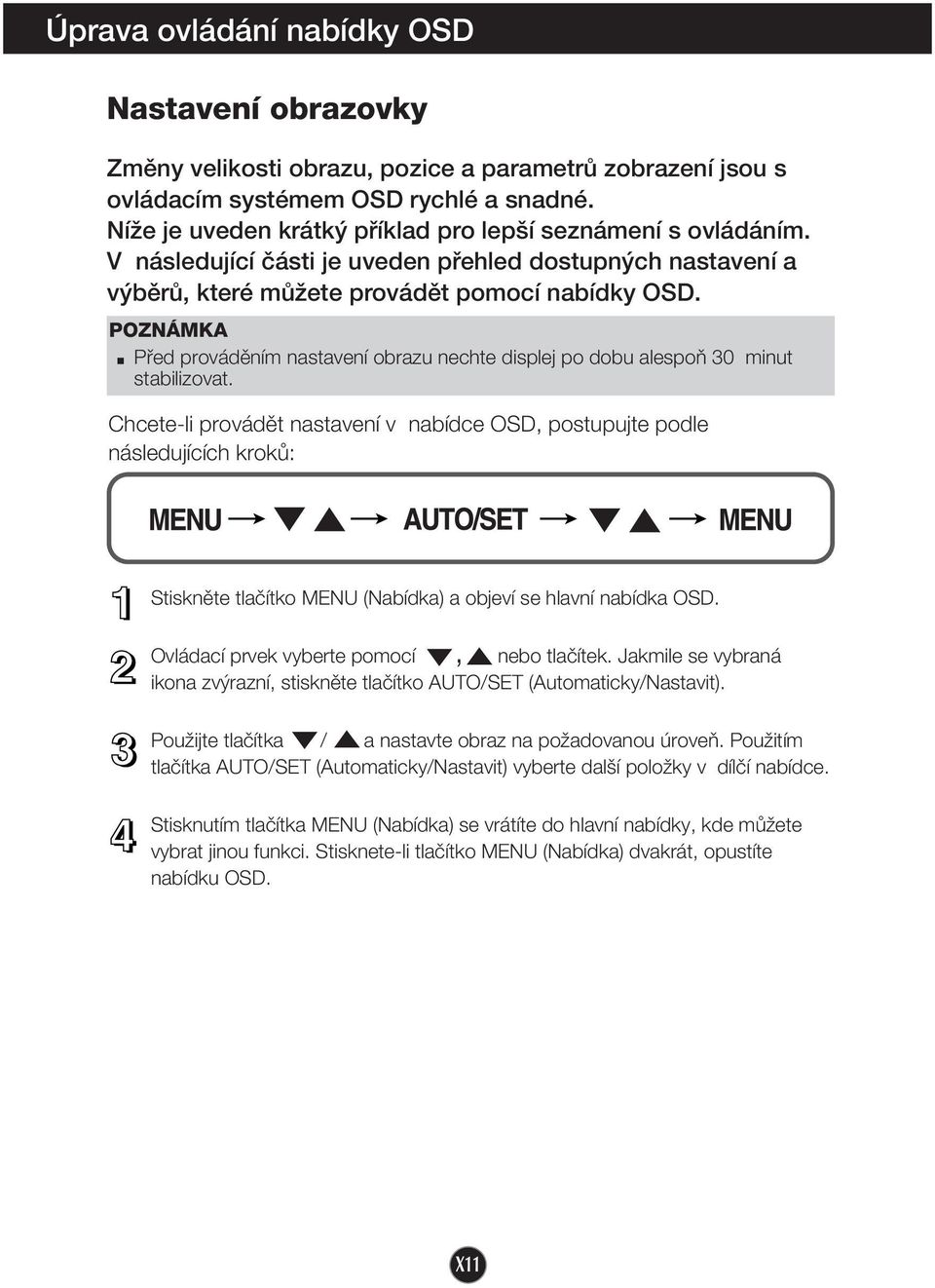 POZNÁMKA Pfied provádûním nastavení obrazu nechte displej po dobu alespoà 30 minut stabilizovat.