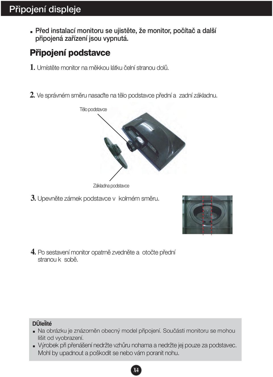 Upevnûte zámek podstavce v kolmém smûru. 4. Po sestavení monitor opatrnû zvednûte a otoãte pfiední stranou k sobû.