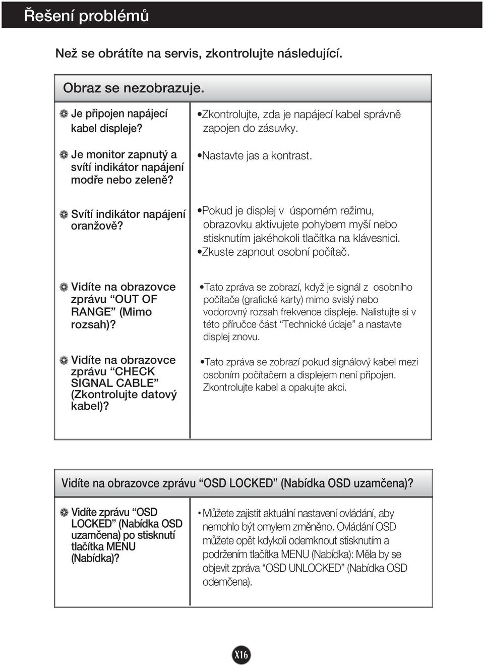 Pokud je displej v úsporném reïimu, obrazovku aktivujete pohybem my í nebo stisknutím jakéhokoli tlaãítka na klávesnici. Zkuste zapnout osobní poãítaã.