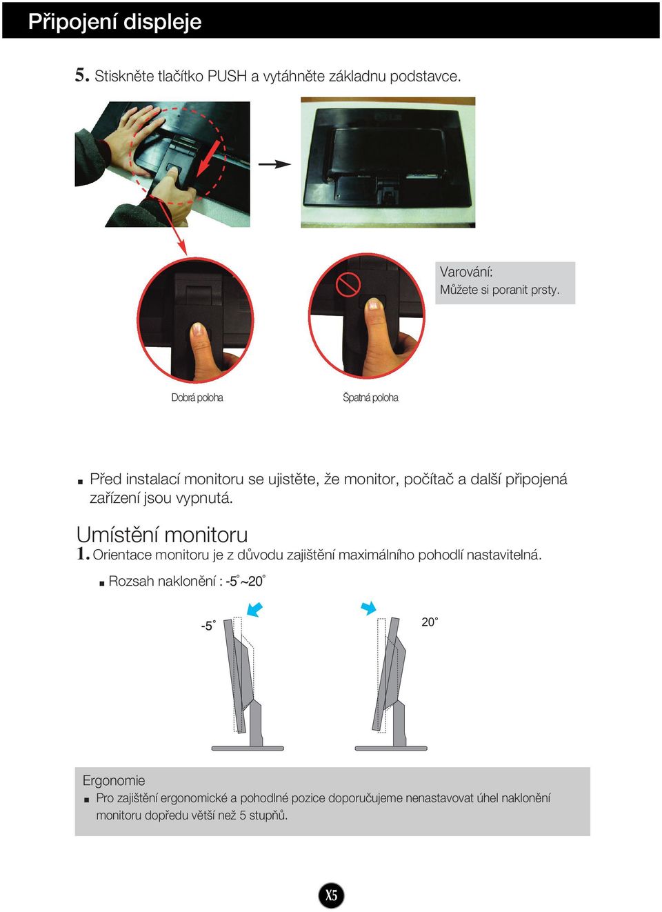 Umístûní monitoru 1. Orientace monitoru je z dûvodu zaji tûní maximálního pohodlí nastavitelná.