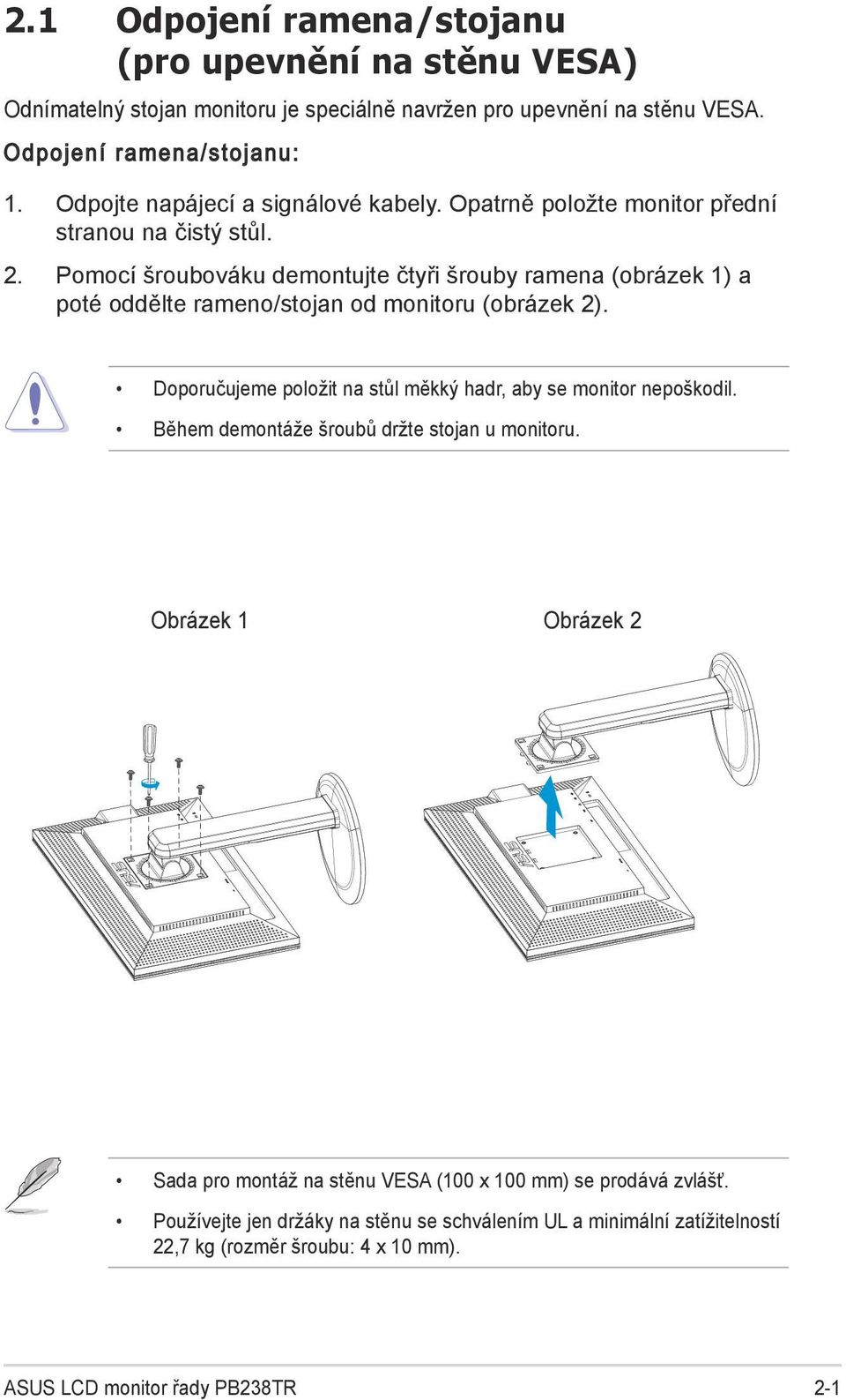 Pomocí šroubováku demontujte čtyři šrouby ramena (obrázek 1) a poté oddělte rameno/stojan od monitoru (obrázek 2).