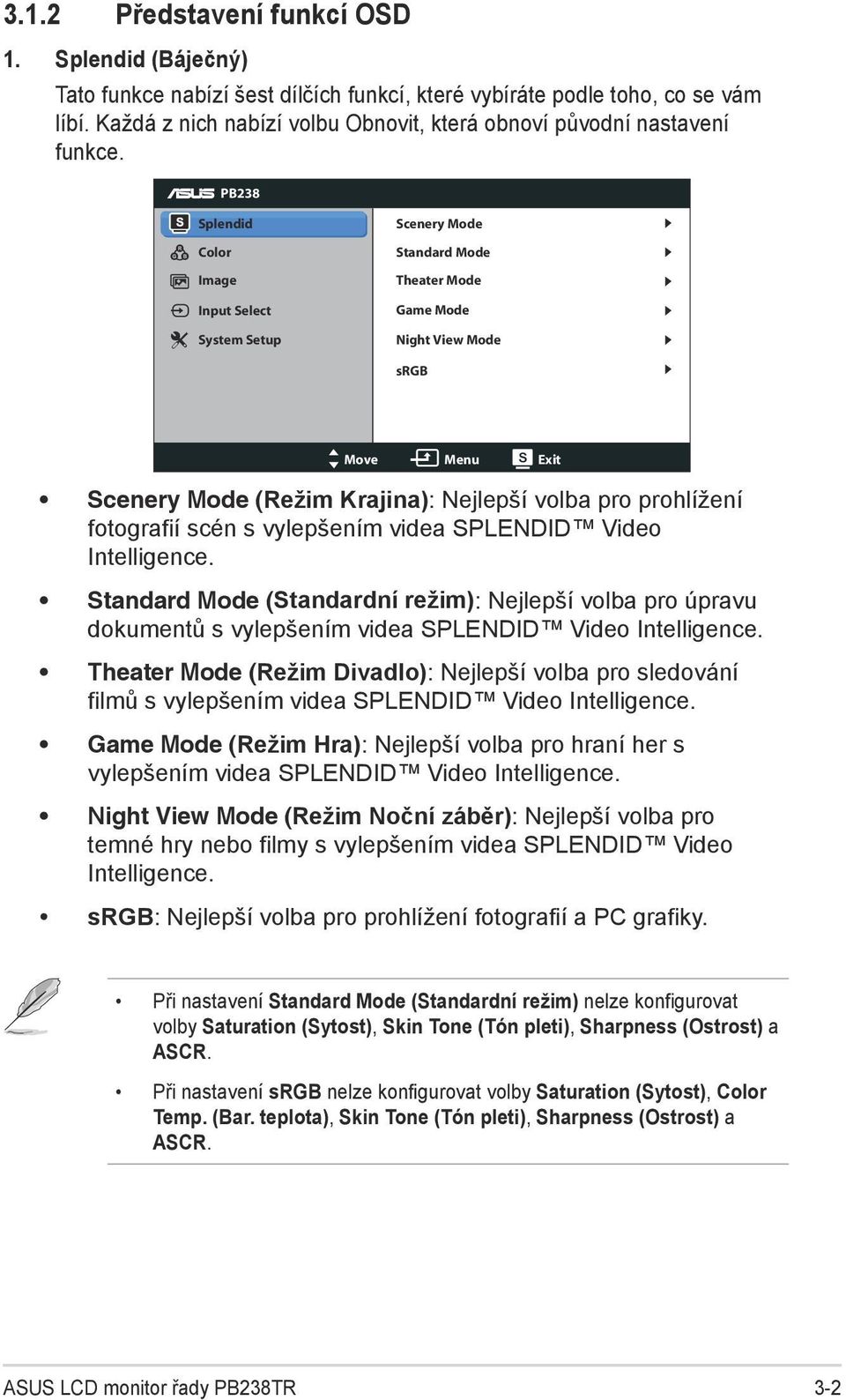 PB238 Splendid Color Image Input Select System Setup Scenery Mode Standard Mode Theater Mode Game Mode Night View Mode srgb Move Menu Exit Scenery Mode (Režim Krajina): Nejlepší volba pro prohlížení