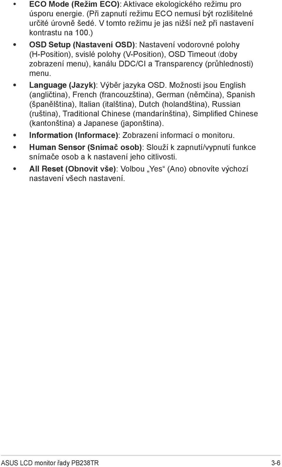 ) OSD Setup (Nastavení OSD): Nastavení vodorovné polohy (H-Position), svislé polohy (V-Position), OSD Timeout (doby zobrazení menu), kanálu DDC/CI a Transparency (průhlednosti) menu.