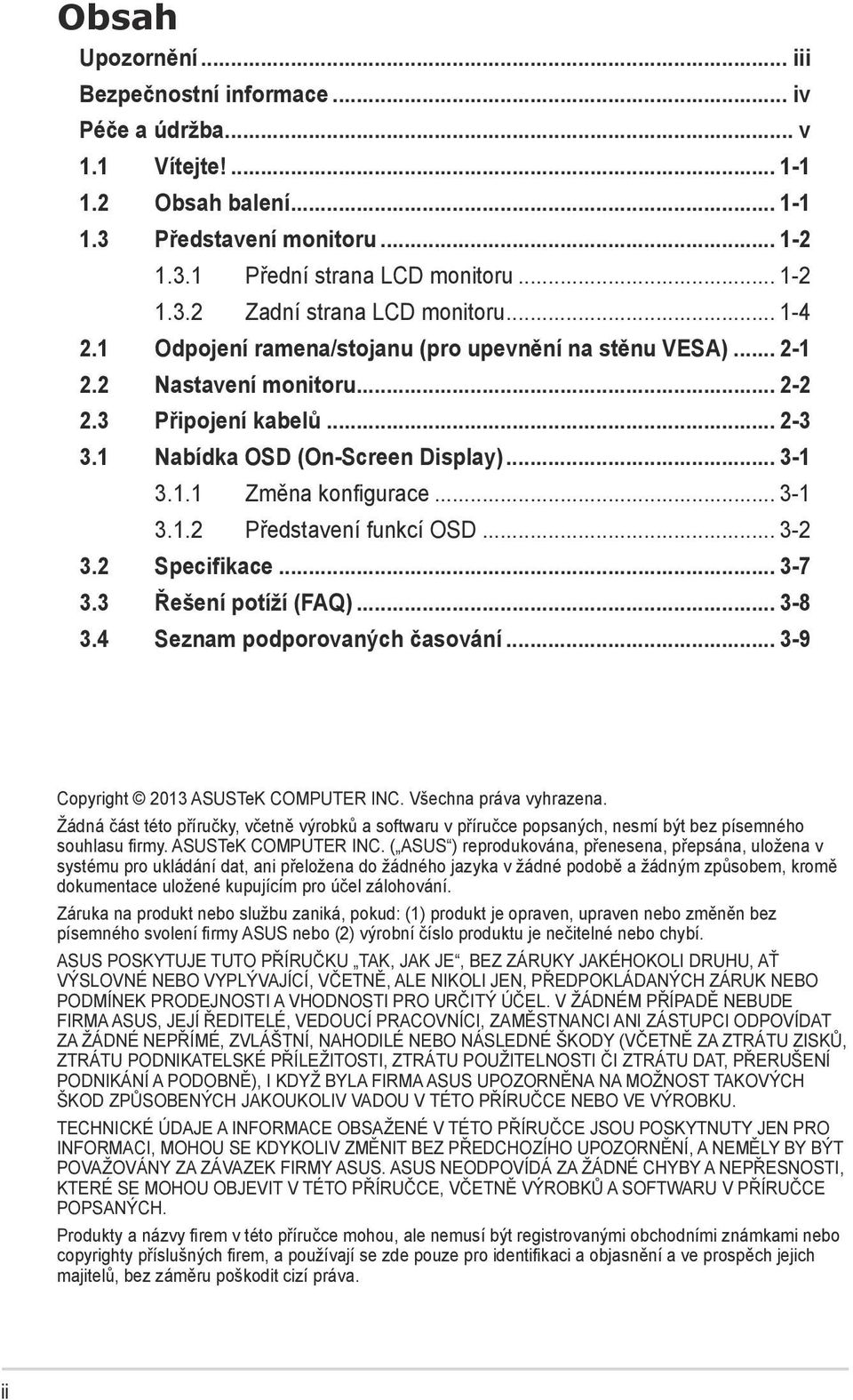 .. 3-1 3.1.2 Představení funkcí OSD... 3-2 3.2 Specifikace... 3-7 3.3 Řešení potíží (FAQ)... 3-8 3.4 Seznam podporovaných časování... 3-9 Copyright 2013 ASUSTeK COMPUTER INC. Všechna práva vyhrazena.