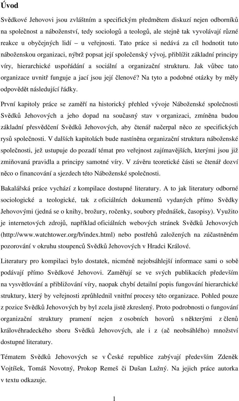 Tato práce si nedává za cíl hodnotit tuto náboženskou organizaci, nýbrž popsat její společenský vývoj, přiblížit základní principy víry, hierarchické uspořádání a sociální a organizační strukturu.