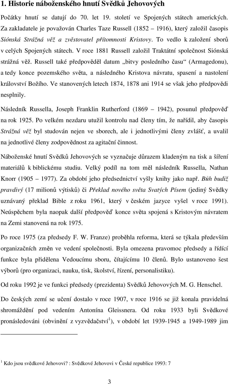 V roce 1881 Russell založil Traktátní společnost Siónská strážná věž.