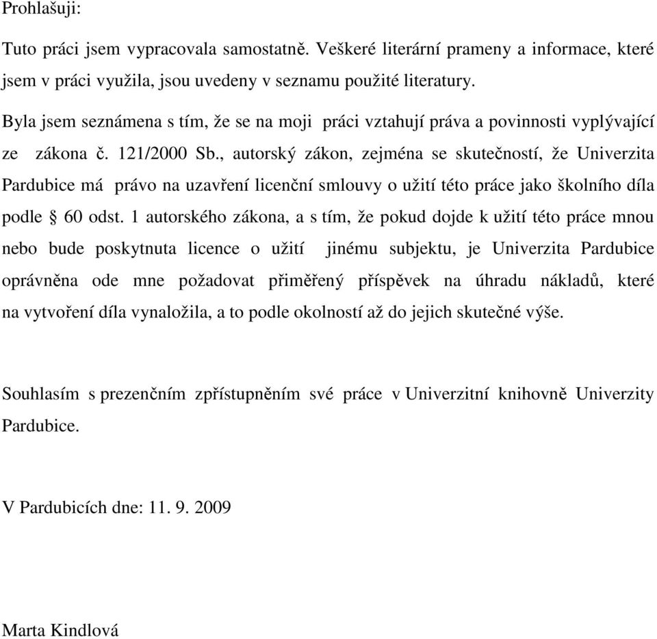 , autorský zákon, zejména se skutečností, že Univerzita Pardubice má právo na uzavření licenční smlouvy o užití této práce jako školního díla podle 60 odst.