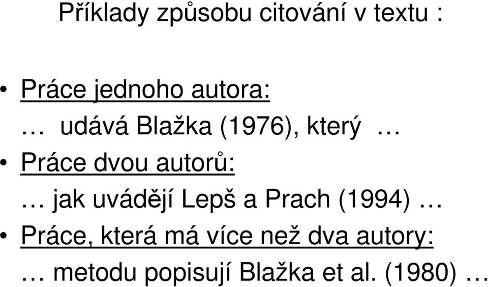 autorů: jak uvádějí Lepš a Prach (1994) Práce, která