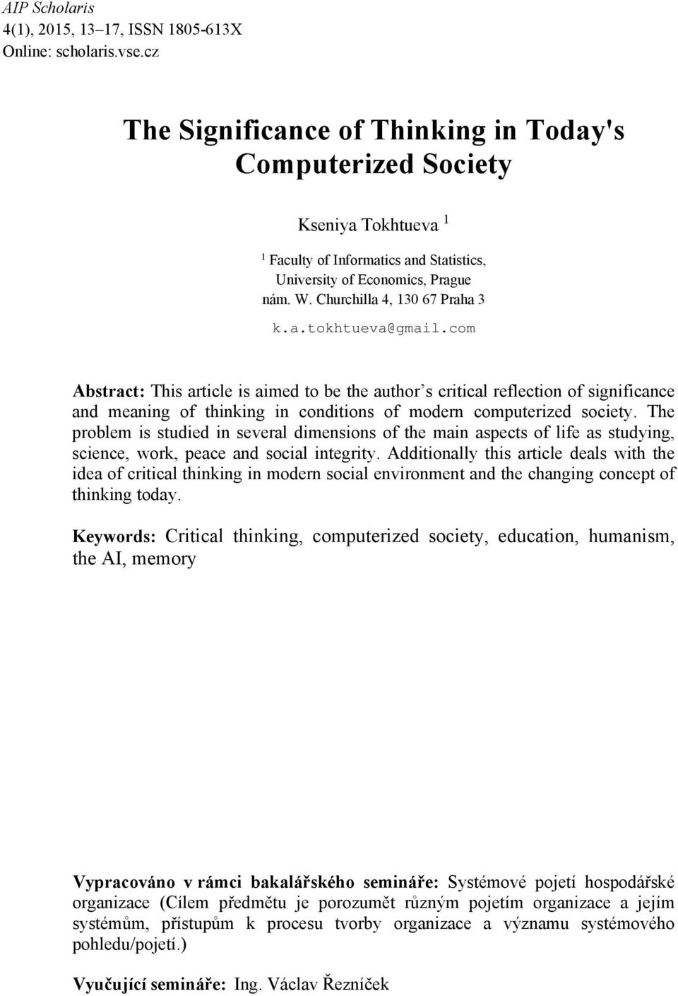 com Abstract: This article is aimed to be the author s critical reflection of significance and meaning of thinking in conditions of modern computerized society.