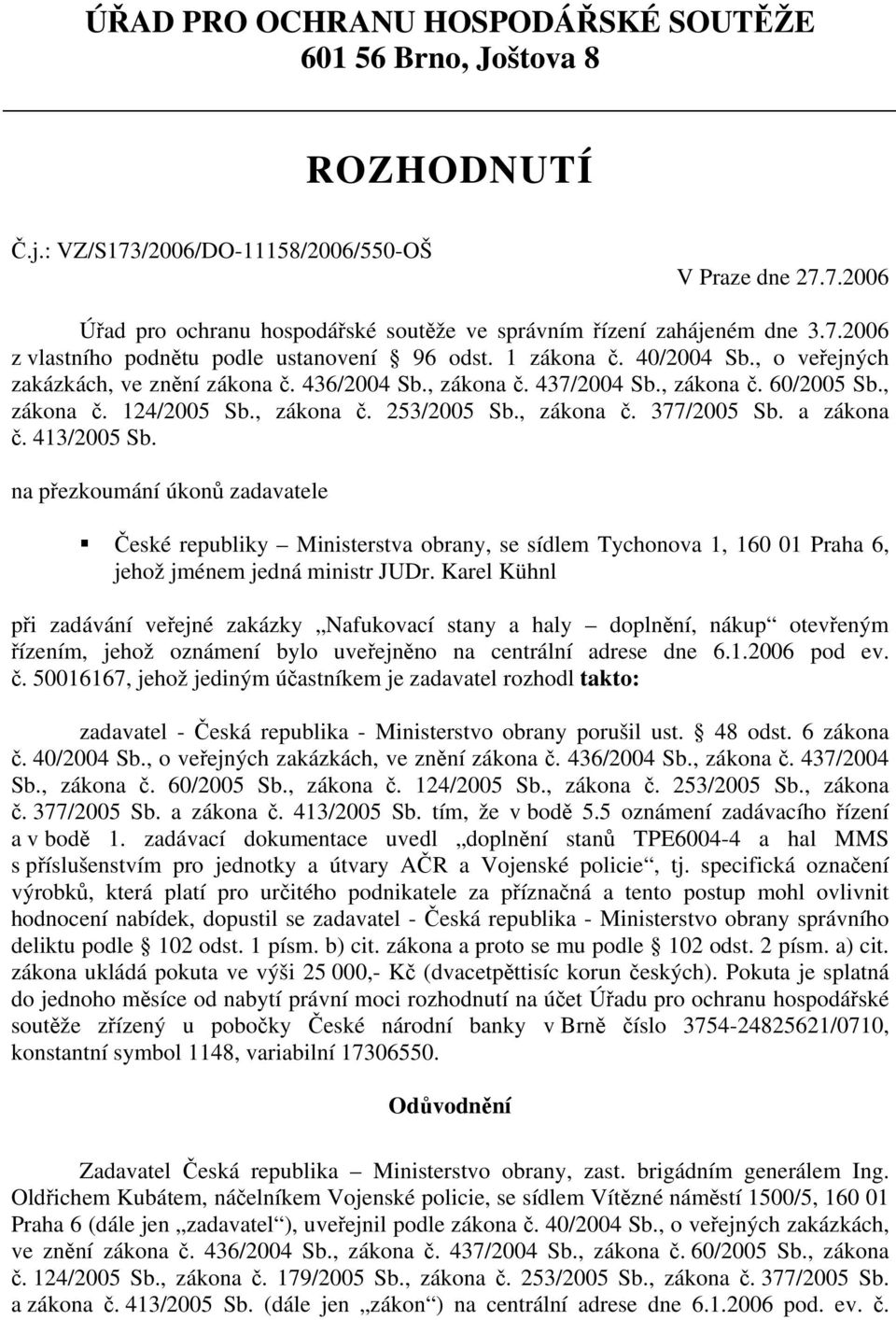 , zákona č. 253/2005 Sb., zákona č. 377/2005 Sb. a zákona č. 413/2005 Sb.