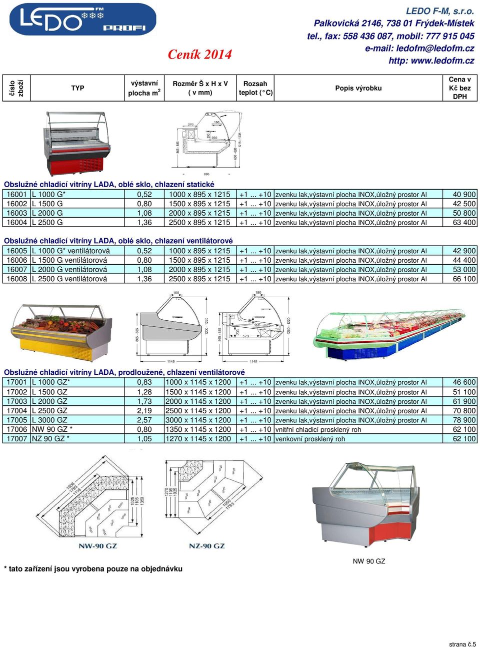 .. +10 zvenku lak,výstavní plocha INOX,úložný prostor Al 42 500 16003 L 2000 G 1,08 2000 x 895 x 1215 +1.