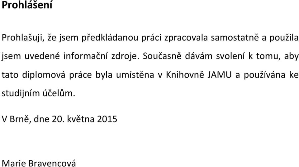 Současně dávám svolení k tomu, aby tato diplomová práce byla umístěna